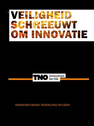 innoveren maakt nederland veiliger
veiligheid
schreeuwt
om innovatie
 