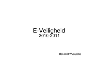 E-Veiligheid 2010-2011 Benedict Wydooghe 