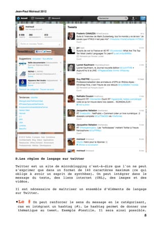 Jean-Paul Moiraud 2012




D.Les règles de langage sur twitter

Twitter est un site de microblogging c'est-à-dire que l'on...