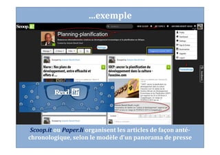 …exemple
Scoop.it ou Paper.li organisent les articles de façon anté-
chronologique, selon le modèle d’un panorama de presse
 
