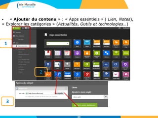 24
• « Ajouter du contenu » : « Apps essentiels » ( Lien, Notes),
« Explorer les catégories » (Actualités, Outils et technologies…)
3
1
2
 