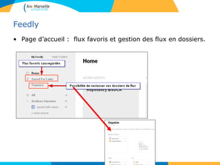 Feedly
• Page d’accueil : flux favoris et gestion des flux en dossiers.
 