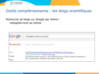 Outils complémentaires : les blogs scientifiques
Recherche de blogs sur Google par thème :
inblogtitle:nom du thème
 