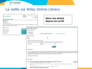 La veille via Wiley Online Library
Gérer ses alertes
depuis son profil
 