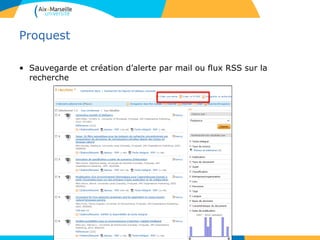 Proquest
• Sauvegarde et création d’alerte par mail ou flux RSS sur la
recherche
70
 