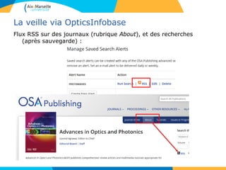 La veille via OpticsInfobase
Flux RSS sur des journaux (rubrique About), et des recherches
(après sauvegarde) :
 