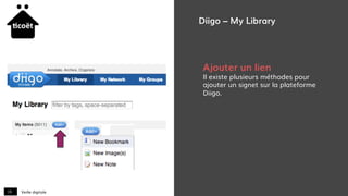 Veille digitale19
Diigo – My Library
Ajouter un lien
Il existe plusieurs méthodes pour
ajouter un signet sur la plateforme
Diigo.
 