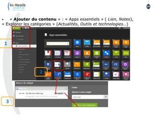 35
• « Ajouter du contenu » : « Apps essentiels » ( Lien, Notes),
« Explorer les catégories » (Actualités, Outils et technologies…)
3
1
2
 