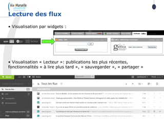 • Visualisation par widgets :
• Visualisation « Lecteur »: publications les plus récentes,
fonctionnalités « à lire plus tard », « sauvegarder », « partager »
Lecture des flux
 