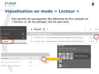 Ceci permet de sauvegarder des éléments du flux (classés en
« Favoris »), de les partager, les lire plus tard…
Visualisation en mode « Lecteur »
42
 
