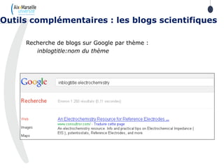 Recherche de blogs sur Google par thème :
inblogtitle:nom du thème
Outils complémentaires : les blogs scientifiques
 