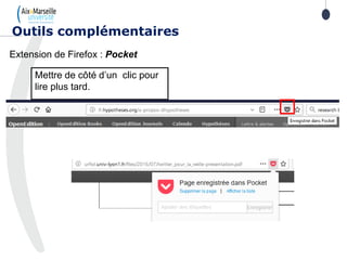 Outils complémentaires
Mettre de côté d’un clic pour
lire plus tard.
Extension de Firefox : Pocket
 