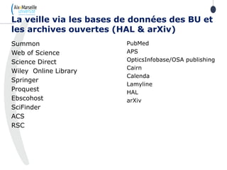 Summon
Web of Science
Science Direct
Wiley Online Library
Springer
Proquest
Ebscohost
SciFinder
ACS
RSC
La veille via les bases de données des BU et
les archives ouvertes (HAL & arXiv)
PubMed
APS
OpticsInfobase/OSA publishing
Cairn
Calenda
Lamyline
HAL
arXiv
 