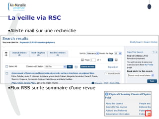 •Alerte mail sur une recherche
•Flux RSS sur le sommaire d’une revue
La veille via RSC
 