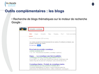 • Recherche de blogs thématiques sur le moteur de recherche
Google :
Outils complémentaires : les blogs
 