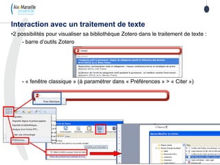 •2 possibilités pour visualiser sa bibliothèque Zotero dans le traitement de texte :
- barre d’outils Zotero
- « fenêtre classique » (à paramétrer dans « Préférences » > « Citer »)
Interaction avec un traitement de texte
 