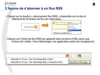2 façons de s’abonner à un flux RSS
- Cliquez sur le bouton « abonnement flux RSS » disponible sur le site et
sélectionnez...