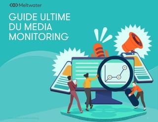 1
Guide ultime du média monitoring
GUIDE ULTIME
DU MEDIA
MONITORING
 