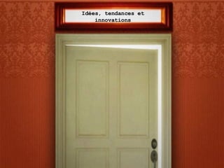 Idées, tendances et innovations 