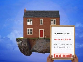 19 décembre 2007 &quot; Best of 2007 &quot; idées, tendances & innovations 