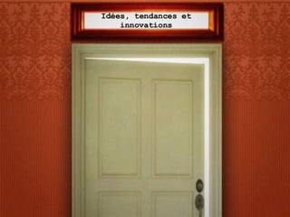Idées, tendances et innovations 