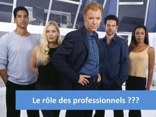 Le rôle des professionnels ??? 