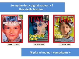 Le mythe des « digital natives » ?  Une vieille histoire … 3 Mai … 1982. 27 Mars 2006 10 Mai 1999 Ni plus ni moins « compétents » 