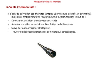 Pratiquer la veille sur Internet :Typologies d’information dans le cadre de la veille marketing :Nota : On ne collecte pas le même type d’informations selon les objectifs et la méthodologie choisie.L’informations est dite :blanche: lorsqu’elle est directement et librement accessible par des tiers.grise: lorsqu’elle est acquise de manière indirecte/détournée mais de bonne foi ou via un procédé légal.noire: lorsqu’elle provient de la pratique de l’espionnage industriel ou via tout autre méthode de collecte contrevenant à la législation en vigueur.INFORMATIONLEGALEILLEGALEFERMEESOUVERTES70 %20 %10 %