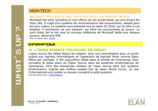 HIGH-TECH
  KINECT FOR XBOX 360, NOM OFFICIEL DU PROJET NATAL
 Microsoft fait enfin connaître le nom officiel de son projet Natal, qui sera Kinect for
 Xbox 360. Il s’agit d’un système de reconnaissance des mouvements, adapté pour
 les jeux vidéos. Le système sera présenté lors du salon E3 2010, qui se tient à Los
 Angeles. Il fonctionne via une webcam, qui filme les mouvements du joueur. Le
 nom choisi fait le lien avec le nouveau téléphone de Microsoft dédié aux réseaux
 sociaux, dénommé KIN.
 Pour en savoir plus: ZDnet




  L’OPEN SOURCE TOUJOURS EN DÉBAT
L’open source fait débat depuis sa création, avec une revendication pour un accès
gratuit aux logiciels informatiques et l’apparition de logiciels libres comme Open
Office par exemple. Il fait aujourd’hui débat dans le monde de l’entreprise, pour
connaître la réelle place de l’Open Source dans les systèmes d’informations de
l’entreprise. 92% des entreprises utilisent de l’open source dans leur système
d’information, d’après des chiffres publiés lors du Open World Forum. Le site
l’informaticien.com publie un dossier consacré à cette question.
Pour en savoir plus : L’informaticien




14/06/2010
 