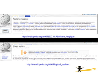 http://fr.wikipedia.org/wiki/R%C3%A9alisme_magique   http://en.wikipedia.org/wiki/Magical_realism   