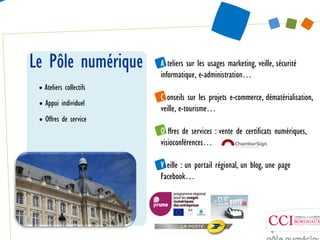 Le Pôl
L Pôle numérique
          éi             A teliers sur les usages marketing, veille, sécurité
                    ...
