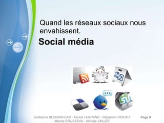 Social média Quand les réseaux sociaux nous envahissent. Guillaume BESNARDEAU - Karine FERRAND - Sébastien RIDEAU  Marina ROUSSEAU - Nicolas VALLÉE 