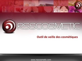 Outil de veille des cosmétiques
www.rsscosmetic.com
 