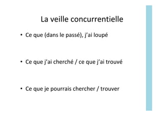 La	veille	concurrentielle	
•  Ce	que	(dans	le	passé),	j’ai	loupé	
•  Ce	que	j’ai	cherché	/	ce	que	j’ai	trouvé	
•  Ce	que	je	pourrais	chercher	/	trouver	
 