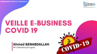 Employability Skills for innovation II
Ahmed BENABDALLAH
M1 E-Business (en Ligne)
 