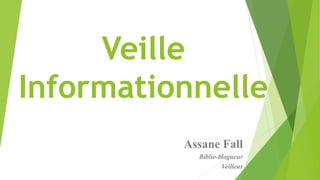 Veille
Informationnelle
Assane Fall
Biblio-blogueur
Veilleur
 