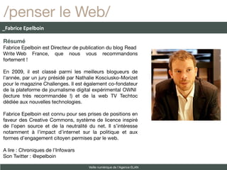 /penser le Web/
_Fabrice Epelboin

Résumé
Fabrice Epelboin est Directeur de publication du blog Read
Write Web France, que...