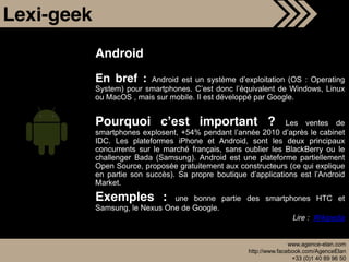 Lexi-geek
            Android
            En bref :     Android est un système                  (OS : Operating
          ...