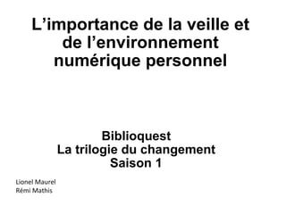 L’importance de la veille et de l’environnement numérique personnel Biblioquest  La trilogie du changement  Saison 1  Lionel Maurel Rémi Mathis 