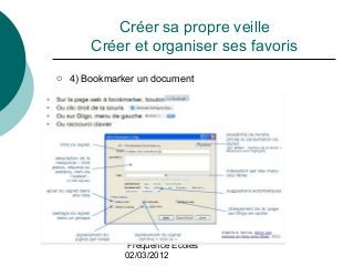Fréquence Ecoles
02/03/2012
Créer sa propre veille
Créer et organiser ses favoris
 4) Bookmarker un document
 