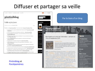 Diffuser et partager sa veille
Par le biais d’un blog
Pintiniblog et
Paralipomènes
 