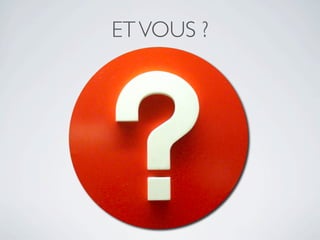 ET VOUS ?
 