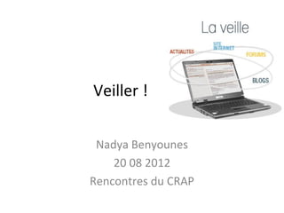 Veiller !


 Nadya Benyounes
    20 08 2012
Rencontres du CRAP
 