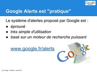Google Alerts est "pratique"
Le système d'alertes proposé par Google est :
● éprouvé
● très simple d'utilisation
● basé su...