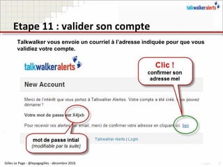 Talkwalker vous envoie un courriel à l’adresse indiquée pour que vous
validiez votre compte.
 
