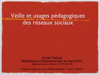 Veille et usages pédagogiques des réseaux sociaux <ul><li>Xavier Galaup </li></ul><ul><li>Médiathèque Départementale du Ha...