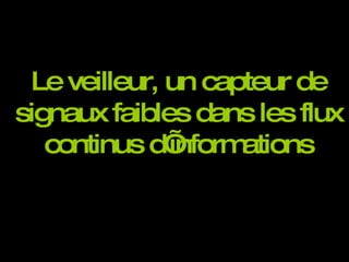 Le veilleur, un capteur de signaux faibles dans les flux continus d’informations 