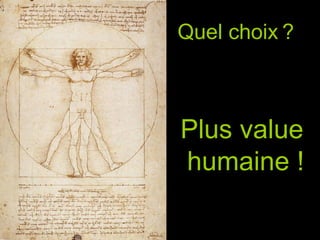 Quel choix   ?   Plus value  humaine ! 