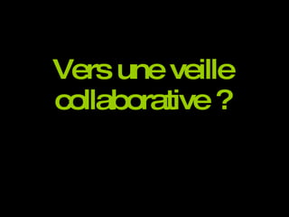 Vers une veille collaborative ? 