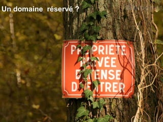 Un domaine  réservé ? 